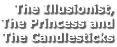 The Illusionist, The Princess and The Candlesticks